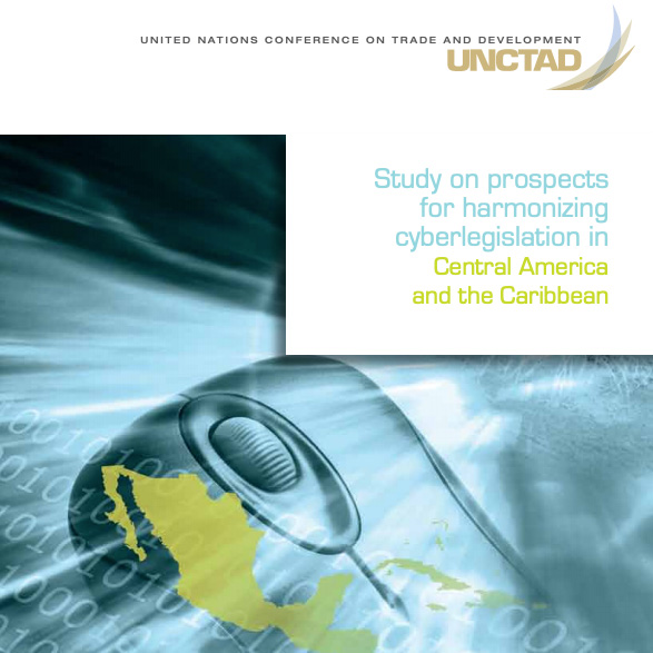 Étude sur les perspectives d'harmonisation de la cyberlégislation en Amérique centrale et dans les Caraïbes (UNCTAD / DTL / STICT / 2009/3). (Disponible en anglais)